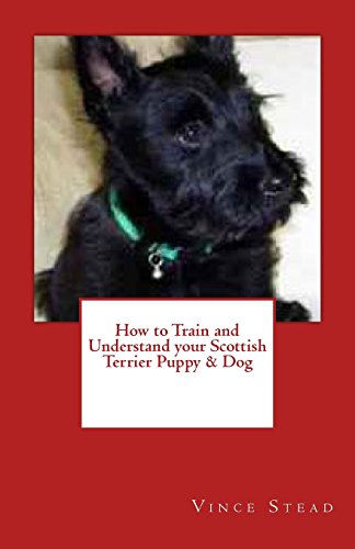 Imagen de archivo de How to Train and Understand Your Scottish Terrier Puppy & Dog a la venta por ThriftBooks-Atlanta