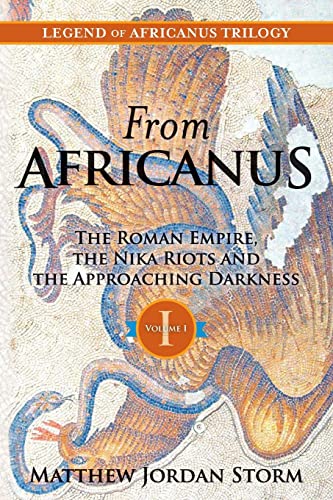 Stock image for From Africanus: The Roman Empire, The Nika Riots, and the Approaching Darkness (Legend of Africanus) for sale by Isle of Books