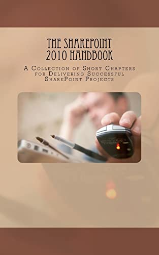 Imagen de archivo de The SharePoint 2010 Handbook: A Collection of Short Chapters for Delivering Successful SharePoint Projects (Volume 1) a la venta por Revaluation Books