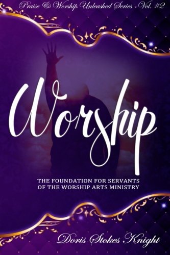 Beispielbild fr Praise & Worship Unleashed Series Vol. #2 - WORSHIP: The Foundation For Servants in the Worship Arts Ministry: Worship 101 & 102 zum Verkauf von WorldofBooks