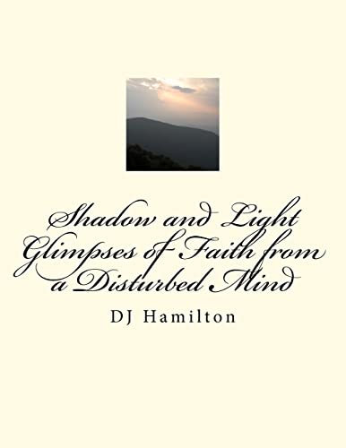 Stock image for Shadow and Light; Glimpses of Faith from a Disturbed Mind; DJ Hamilton for sale by THE SAINT BOOKSTORE