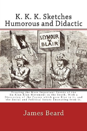 9781466489332: K. K. K. Sketches Humorous and Didactic Treating the More Important Events of the Ku-Klux-Klan Movement in the South: With a Discussion of the Causes ... and Political Issues Emanating from it.