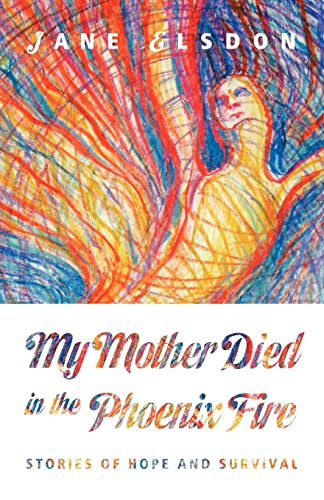 Stock image for My Mother Died in the Phoenix Fire: Stories of Hope and Survival for sale by THE SAINT BOOKSTORE