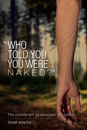 Beispielbild fr Who Told You You Were Naked?: The Counterfeit Compassion of Culture zum Verkauf von THE SAINT BOOKSTORE