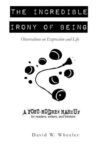 9781466493803: The Incredible Irony of Being: Thoughts on Expression and Life