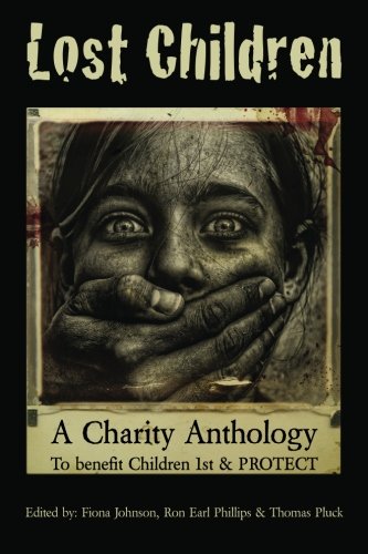 Lost Children: A Charity Anthology: to benefit PROTECT and Children 1st (9781466493971) by Pluck, Thomas; Johnson, Fiona; Phillips, Ron Earl