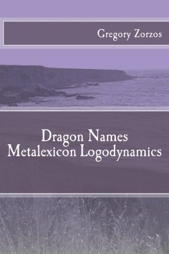 Dragon Names Metalexicon Logodynamics (9781466496316) by Zorzos, Gregory