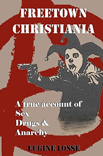 Imagen de archivo de Freetown Christiania: A True Account of Sex, Drugs and Anarchy a la venta por Lucky's Textbooks