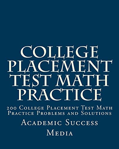 Stock image for College Placement Test Math Practice: 200 College Placement Test Math Practice Problems and Solutions for sale by Jenson Books Inc