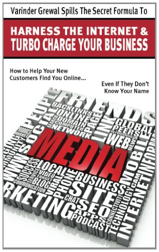 9781466497184: Varinder Grewal Spills The Secret Formula To Harness The Internet & Turbo Charge Your Business: How to Help Your New Customers Find you Online... Even if They Don't Know Your Name