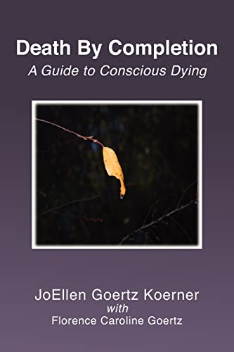 Stock image for Death By Completion: A Guide to Conscious Dying for sale by SecondSale