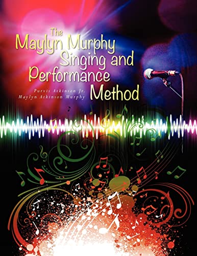 9781466497931: The Maylyn Murphy Singing and Performance Method: Volume 1