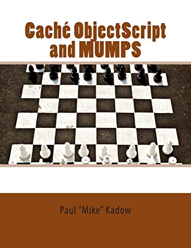 

CachÃ© ObjectScript and MUMPS: Technical Learning Manual