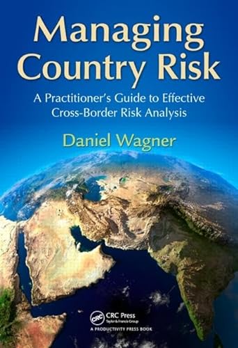 Managing Country Risk: A Practitioner's Guide to Effective Cross-Border Risk Analysis (9781466500471) by Wagner, Daniel