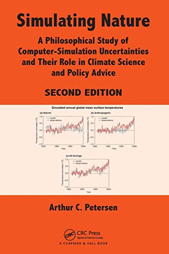 9781466500624: Simulating Nature: A Philosophical Study of Computer-Simulation Uncertainties and Their Role in Climate Science and Policy Advice, Second Edition