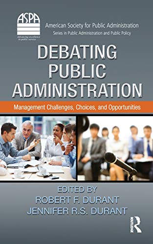 Beispielbild fr Debating Public Administration: Management Challenges, Choices, and Opportunities zum Verkauf von Blackwell's