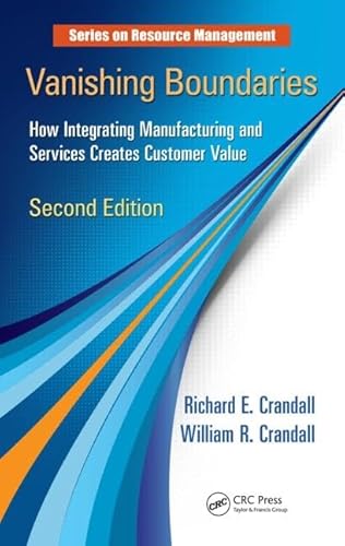 Vanishing Boundaries: How Integrating Manufacturing and Services Creates Customer Value, Second Edition (Resource Management) (9781466505902) by Crandall, Richard E.; Crandall, William R.