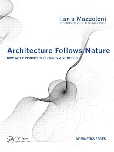Stock image for Architecture Follows Nature-Biomimetic Principles for Innovative Design (CRC Press Series in Biomimetics) for sale by Chiron Media