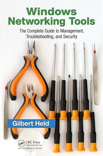 Windows Networking Tools: The Complete Guide to Management, Troubleshooting, and Security (IT Management) (9781466511064) by Held, Gilbert