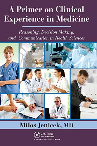 9781466515581: A Primer on Clinical Experience in Medicine: Reasoning, Decision Making, and Communication in Health Sciences