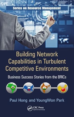 9781466515758: Building Network Capabilities in Turbulent Competitive Environments: Business Success Stories from the BRICs: 49 (Resource Management)