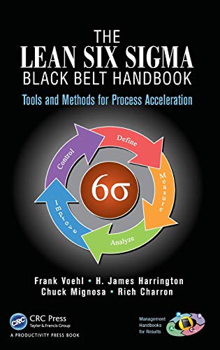 The Lean Six Sigma Black Belt Handbook: Tools and Methods for Process Acceleration (Management Handbooks for Results) (9781466554689) by Voehl, Frank; Harrington, H. James; Mignosa, Chuck; Charron, Rich