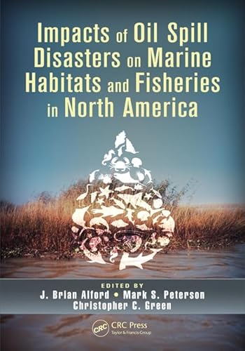 Imagen de archivo de Impacts of Oil Spill Disasters on Marine Habitats and Fisheries in North America (CRC Marine Biology Series) a la venta por The Book Cellar, LLC