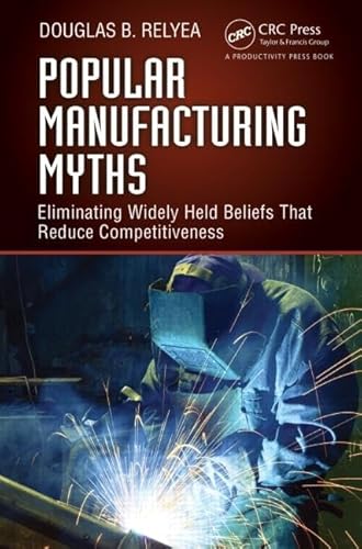 Beispielbild fr Popular Manufacturing Myths Eliminating Widely Held Beliefs That Reduce Competitiveness zum Verkauf von PBShop.store US