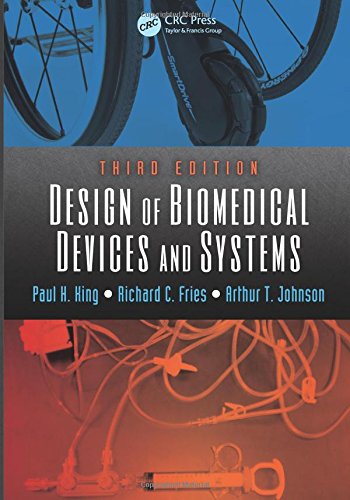 Design of Biomedical Devices and Systems (9781466569133) by King, Paul H.; Fries, Richard C.; Johnson, Arthur T.