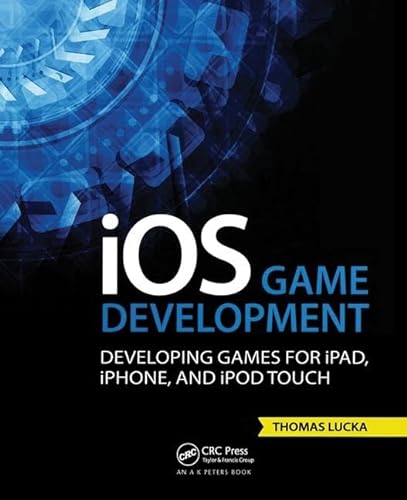 9781466569935: iOS Game Development: Developing Games for iPad, iPhone, and iPod Touch