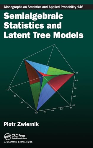 9781466576216: Semialgebraic Statistics and Latent Tree Models