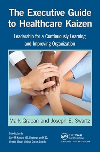 9781466586413: The Executive Guide to Healthcare Kaizen: Leadership for a Continuously Learning and Improving Organization