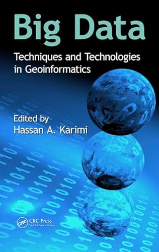 9781466586512: Big Data: Techniques and Technologies in Geoinformatics