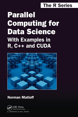 9781466587014: Parallel Computing for Data Science: With Examples in R, C++ and CUDA: 28 (Chapman & Hall/CRC The R Series)