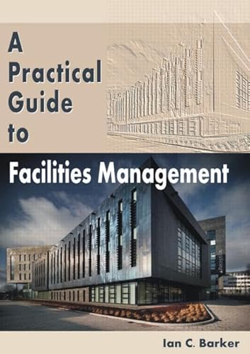 9781466590045: A Practical Guide to Facilities Management