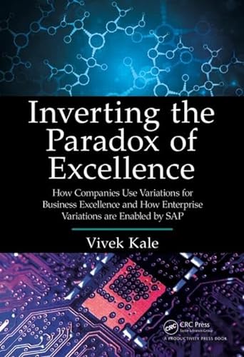 Stock image for Inverting the Paradox of Excellence: How Companies Use Variations for Business Excellence and How Enterprise Variations are Enabled by SAP for sale by Bright Study Books