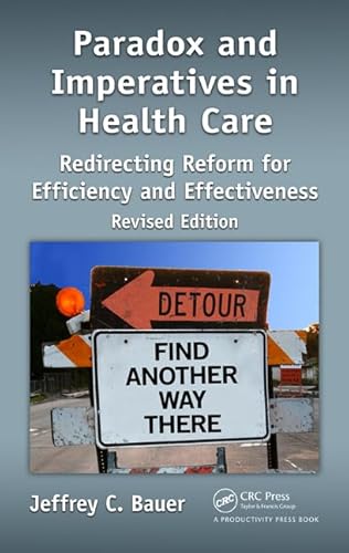 Beispielbild fr Paradox and Imperatives in Health Care: Redirecting Reform for Efficiency and Effectiveness, Revised Edition zum Verkauf von Wonder Book