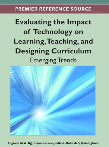 Stock image for Evaluating the Impact of Technology on Learning, Teaching, and Designing Curriculum: Emerging Trends for sale by BooksRun