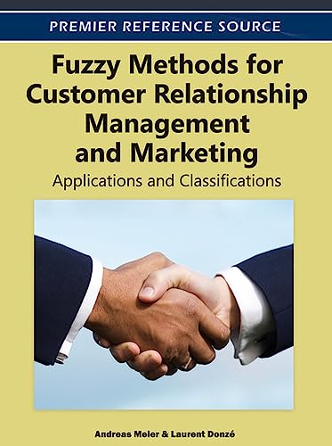 Fuzzy Methods for Customer Relationship Management and Marketing: Applications and Classifications (9781466600959) by Meier, Andreas; DonzÃ©, Laurent