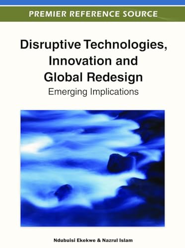 Stock image for Disruptive Technologies, Innovation and Global Redesign: Emerging Implications for sale by Lucky's Textbooks