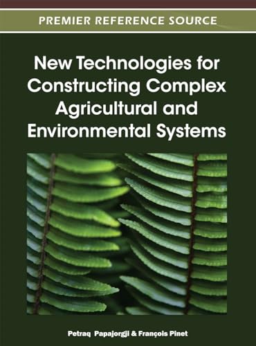 New Technologies for Constructing Complex Agricultural and Environmental Systems (9781466603332) by Papajorgji, Petraq; Pinet, FranÃ§ois