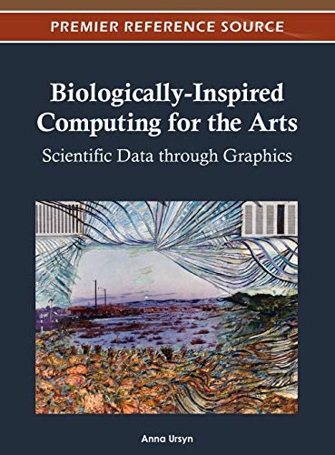 9781466609426: Biologically-Inspired Computing for the Arts: Scientific Data Through Graphics