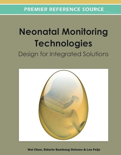 Neonatal Monitoring Technologies: Design for Integrated Solutions (9781466609754) by Chen MD, Wei; Oetomo, Sidarto Bambang; Feijs, Loe