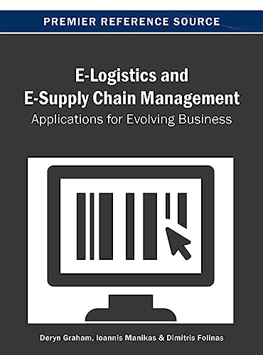 E-Logistics and E-Supply Chain Management: Applications for Evolving Business (9781466639140) by Graham, Deryn; Manikas, Ioannis; Folinas, Dimitris K