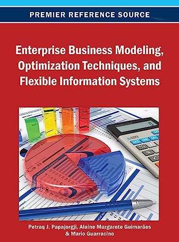 Enterprise Business Modeling, Optimization Techniques, and Flexible Information Systems (9781466639461) by Papajorgji, Petraq; GuimarÃ£es, Alaine Margarete; Guarracino, Mario R