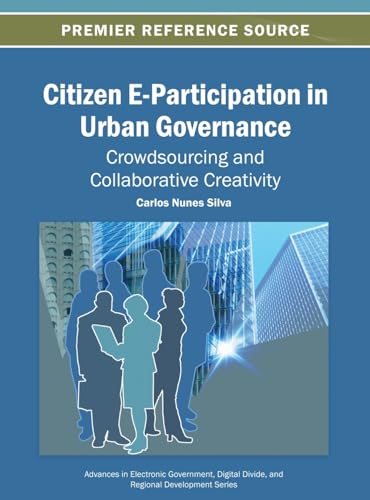 9781466641693: Citizen E-Participation in Urban Governance: Crowdsourcing and Collaborative Creativity (Advances in Electronic Government, Digital Divide, and Regional Development)