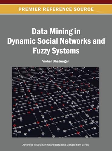 9781466642133: Data Mining in Dynamic Social Networks and Fuzzy Systems