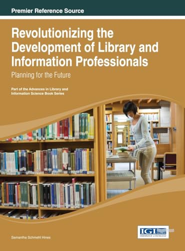 Stock image for Revolutionizing the Development of Library and Information Professionals: Planning for the Future for sale by Ria Christie Collections