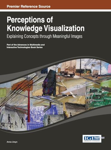 9781466647039: Perceptions of Knowledge Visualization: Explaining Concepts through Meaningful Images (Advances in Multimedia and Interactive Technologies)