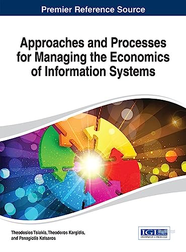 Approaches and Processes for Managing the Economics of Information Systems